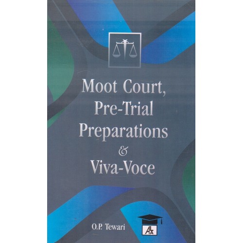 Allahabad Law Agency's Moot Court, Pre-Trial Preparations & Viva-Voce by O. P. Tewari